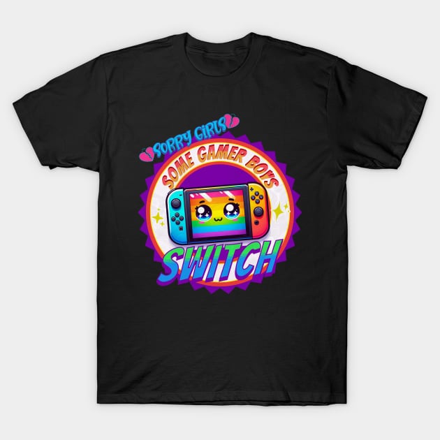 Sorry Girls, Some Gamer Boys Switch T-Shirt by Prideopenspaces